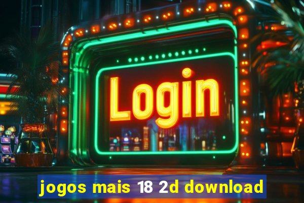 jogos mais 18 2d download